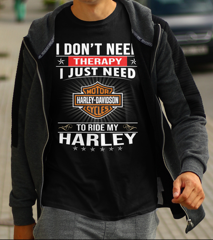 I Don't Need Therapy Harley Davidson Motor Cycles Ride My Harley T-Shirt