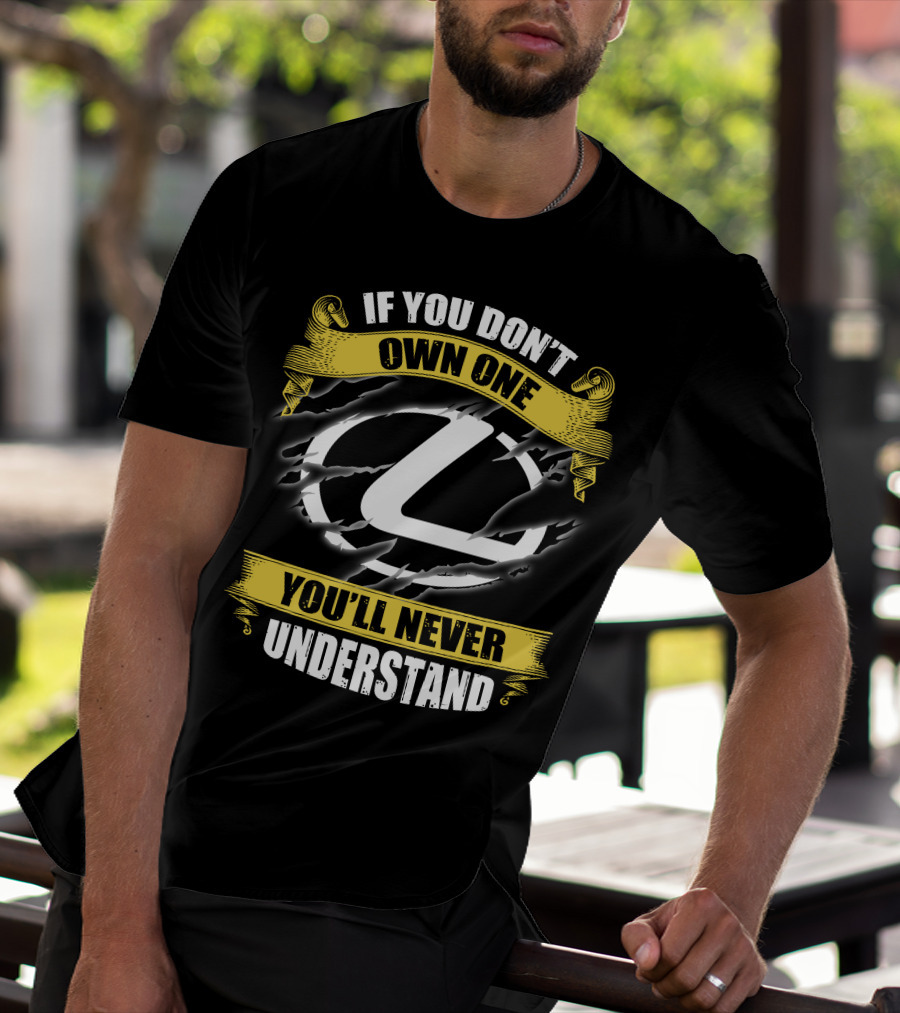 Lexus Logo With If You Don't Own One You'll Never Understand T-Shirt
