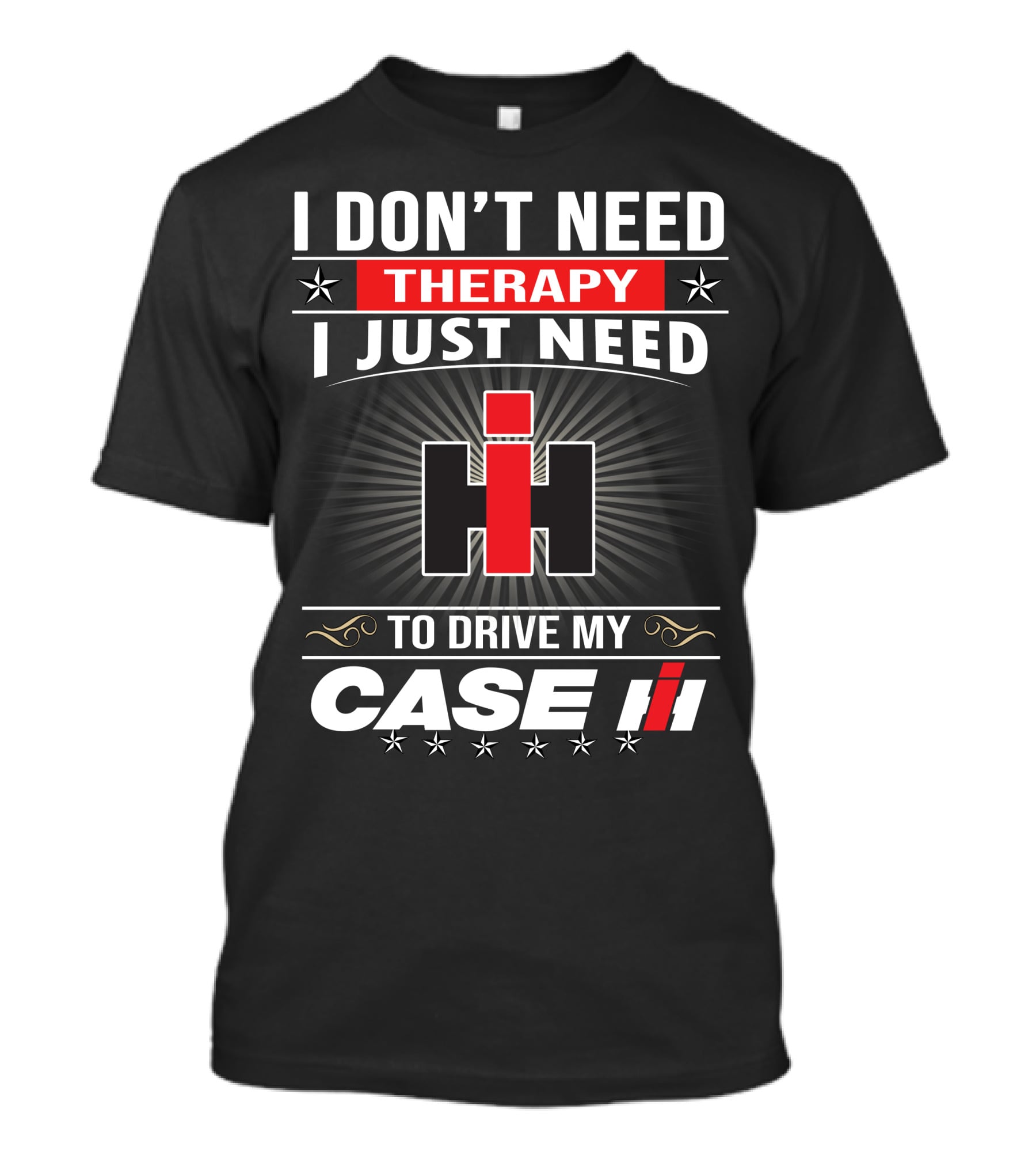 I Don't Need Therapy I Just Need To Drive My Case Ih T-Shirt