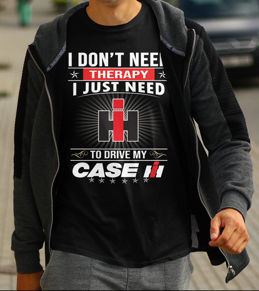 I Don't Need Therapy I Just Need To Drive My Case Ih T-Shirt