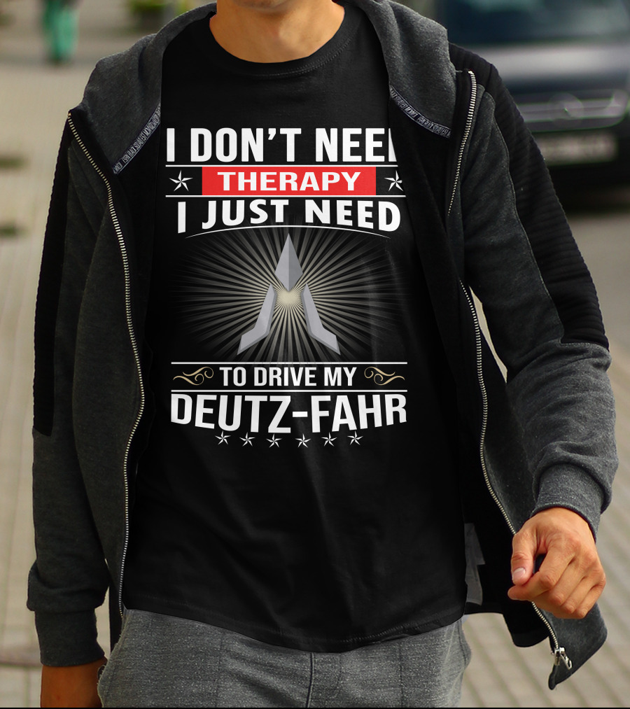 I Don't Need Therapy I Just Need To Drive My Deutz-Fahr T-Shirt