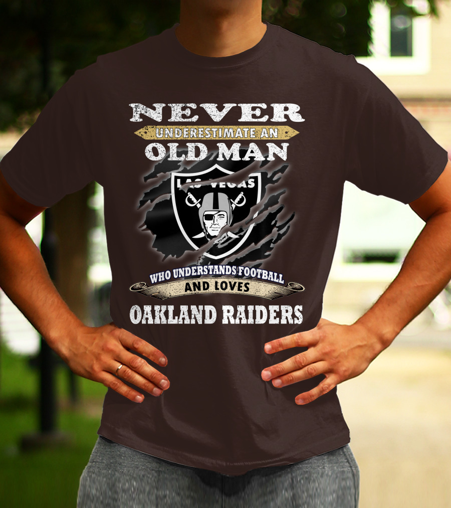 Never Underestimate An Old Man Who Understands Football And Loves Oakland Raiders Las Vegas Raiders T-Shirt