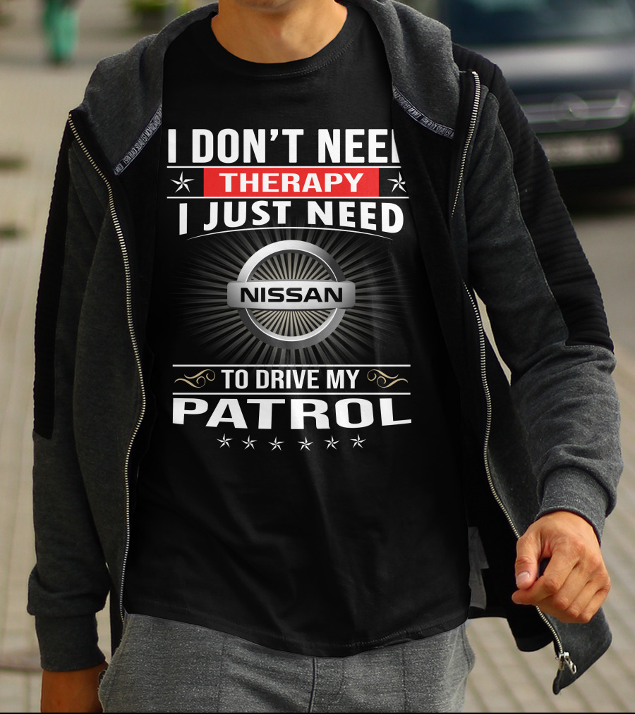 I Don't Need Therapy I Just Need Nissan To Drive My Patrol T-Shirt