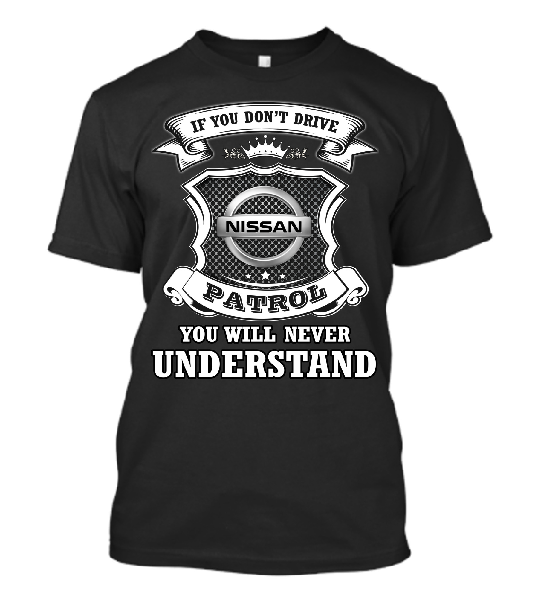 Nissan Patrol If You Don't Drive You Will Never Understand T-Shirt