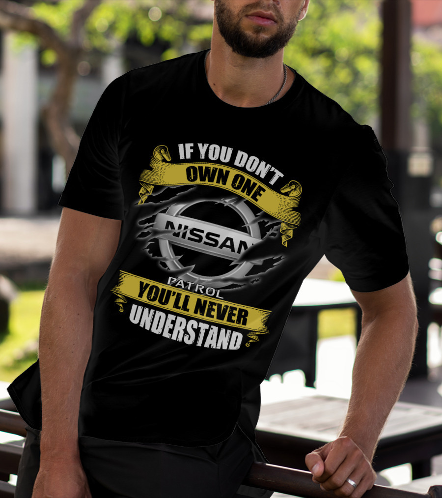 If You Don't Own One Nissan Patrol You'll Never Understand T-Shirt