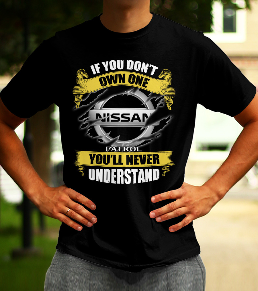 If You Don't Own One Nissan Patrol You'll Never Understand T-Shirt