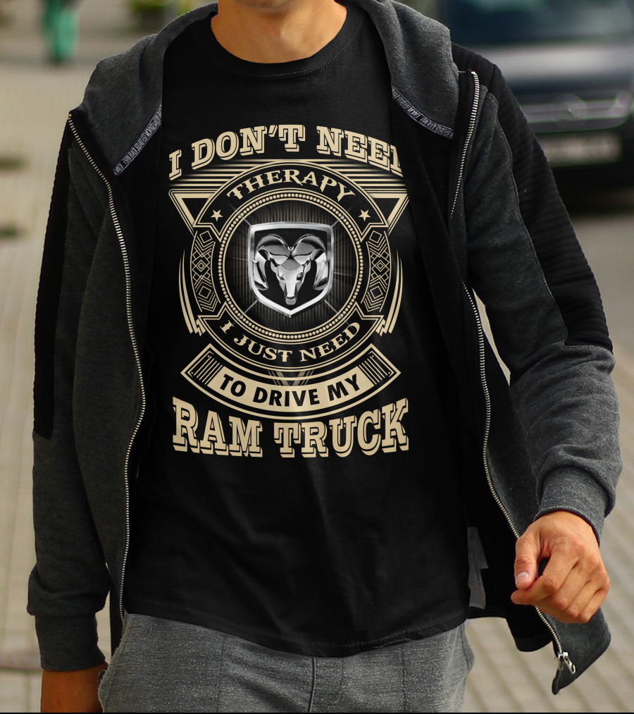 I Don't Need Therapy I Just Need To Drive My Ram Truck T-Shirt