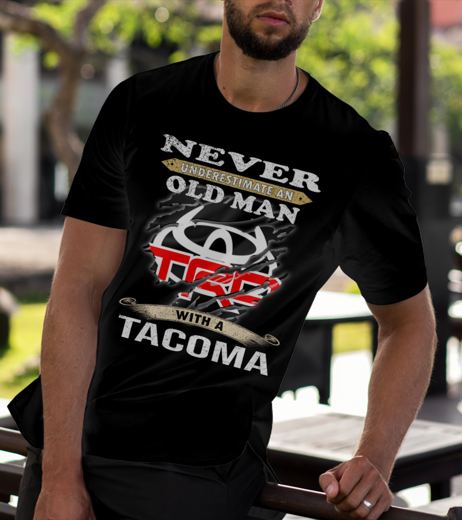 Never Underestimate An Old Man With A Tacoma Toyota Trd T-Shirt