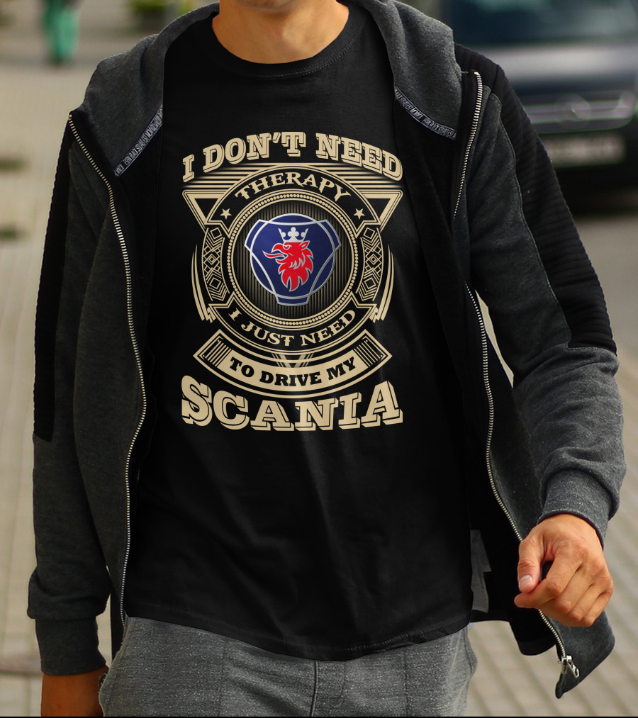 I Don't Need Therapy I Just Need To Drive My Scania T-Shirt