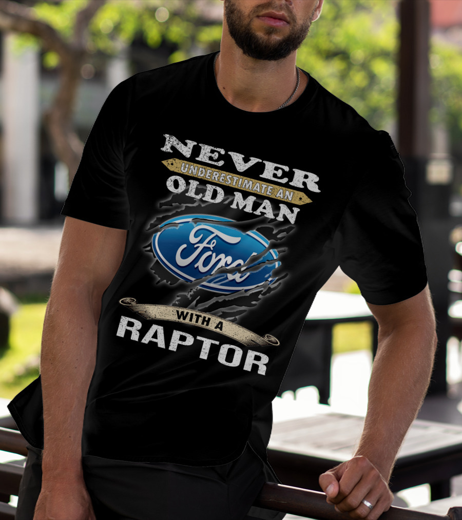 Never Underestimate An Old Man With A Ford Raptor T-Shirt