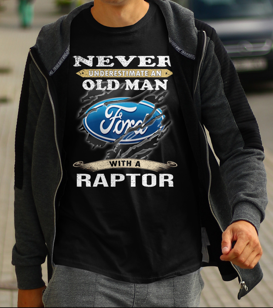 Never Underestimate An Old Man With A Ford Raptor T-Shirt