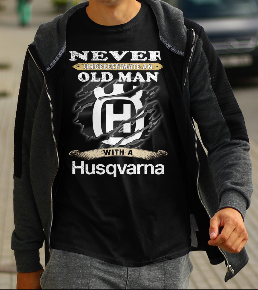 Never Underestimate An Old Man With A Husqvarna T-Shirt