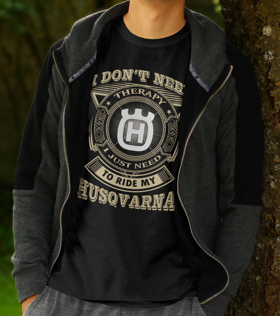 I Don't Need Therapy I Just Need To Ride My Husqvarna T-Shirt
