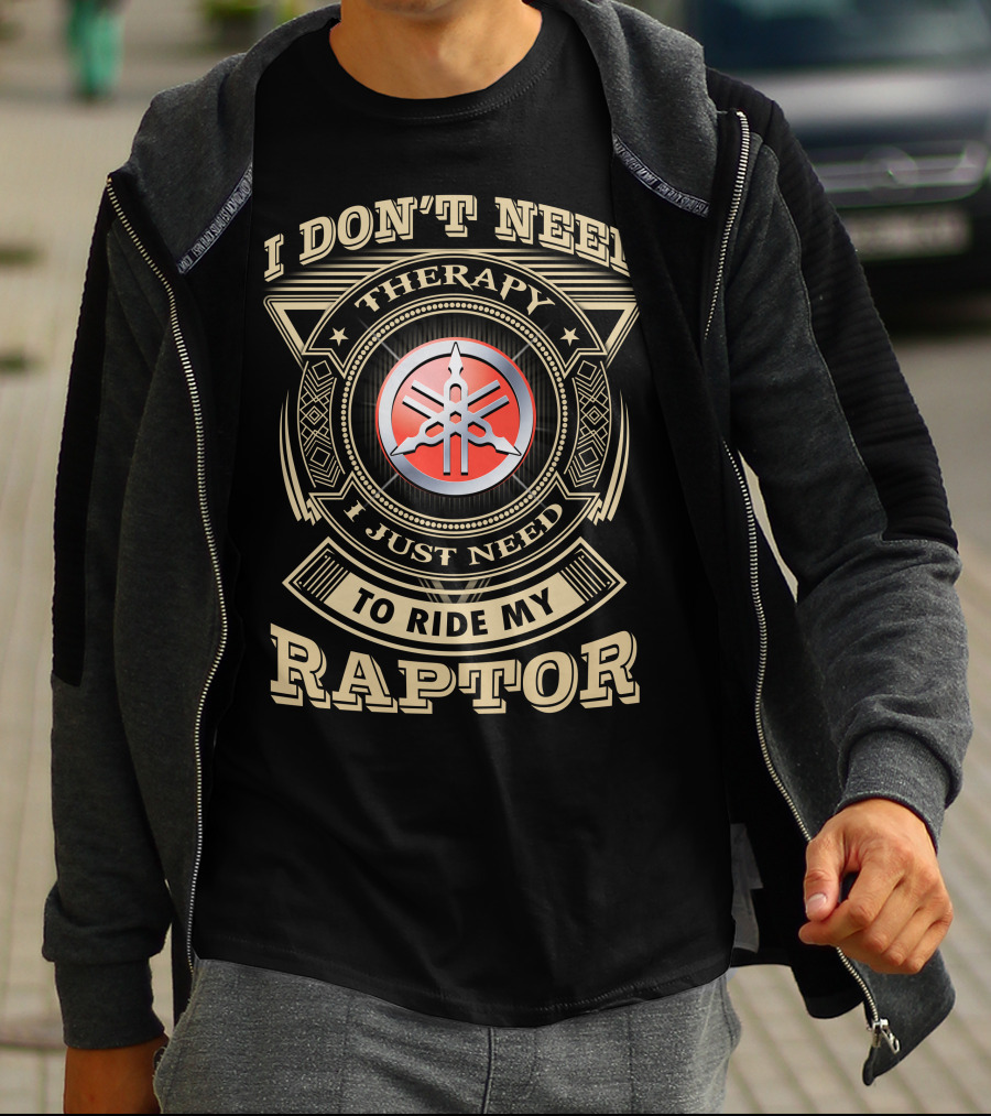 I Don't Need Therapy I Just Need To Ride My Yamaha Raptor T-Shirt