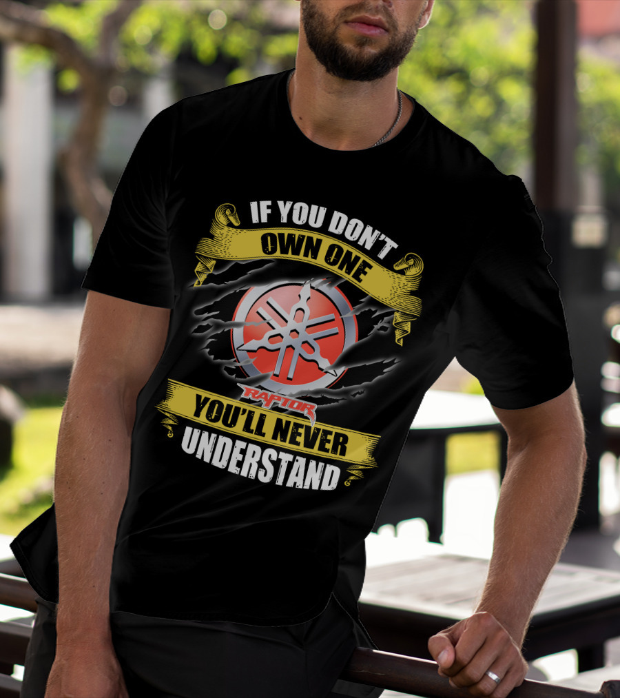 If You Don't Own One Yamaha Raptor You'll Never Understand T-Shirt