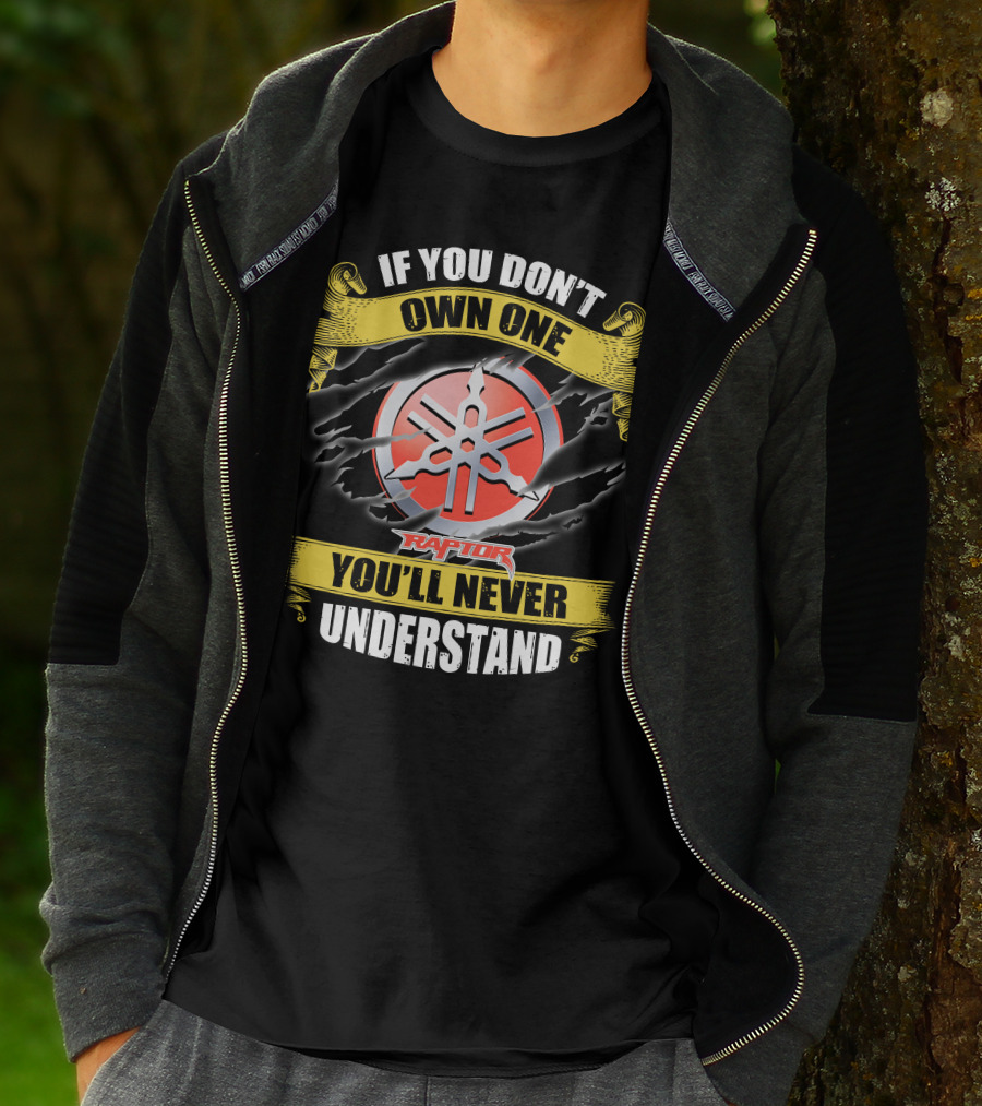 If You Don't Own One Yamaha Raptor You'll Never Understand T-Shirt