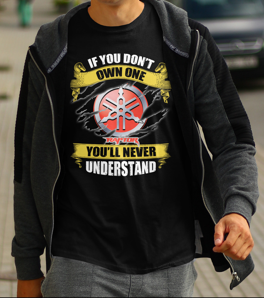 If You Don't Own One Yamaha Raptor You'll Never Understand T-Shirt