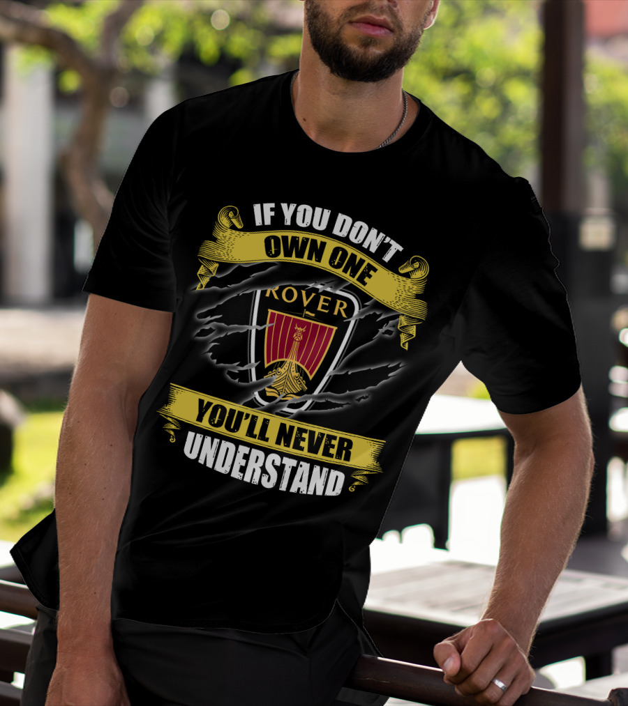 If You Don't Own One Rover You'll Never Understand T-Shirt