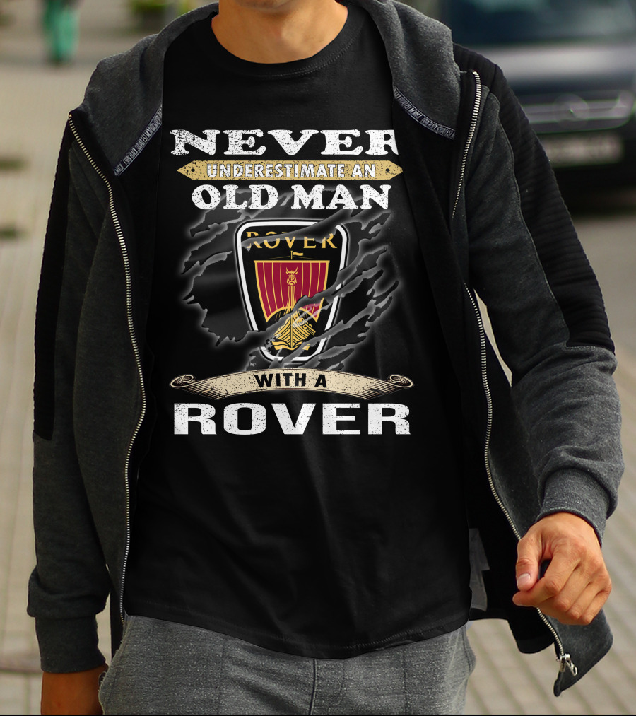 Never Underestimate An Old Man With A Rover Rover10 T-Shirt