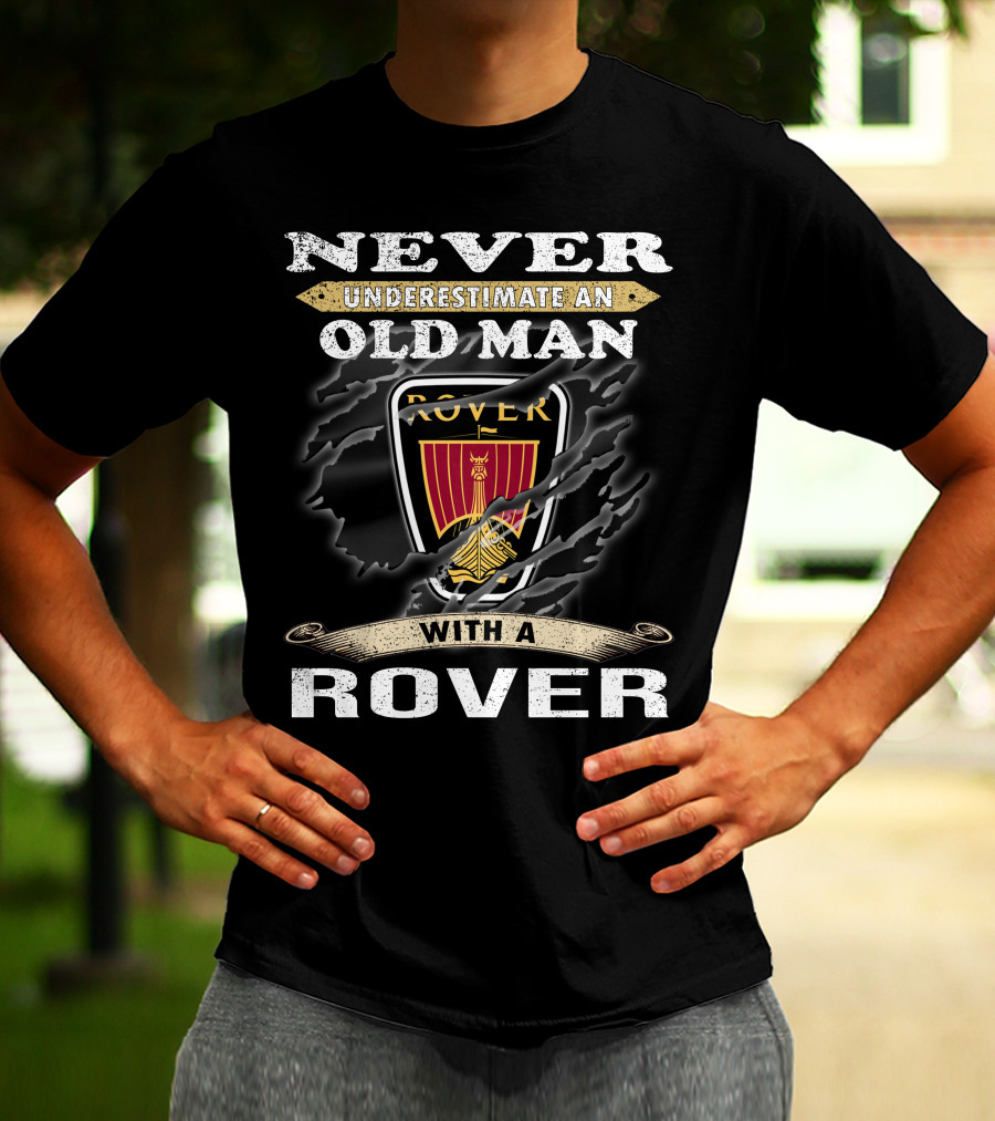 Never Underestimate An Old Man With A Rover Rover10 T-Shirt