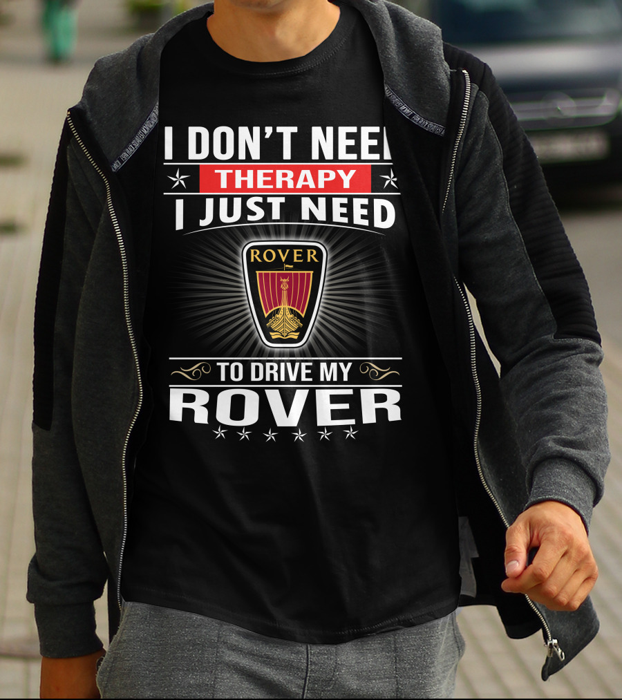 I Don't Need Therapy I Just Need To Drive My Rover T-Shirt