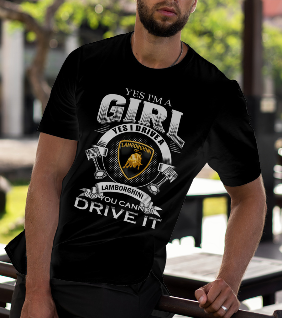 Yes I'm A Girl Yes I Drive A Lamborghini No You Cannot Drive It Lamborghini T-Shirt