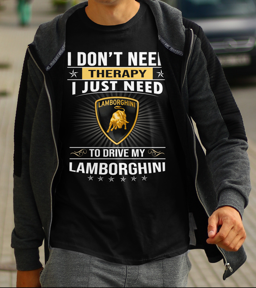 I Don't Need Therapy I Just Need To Drive My Lamborghini T-Shirt