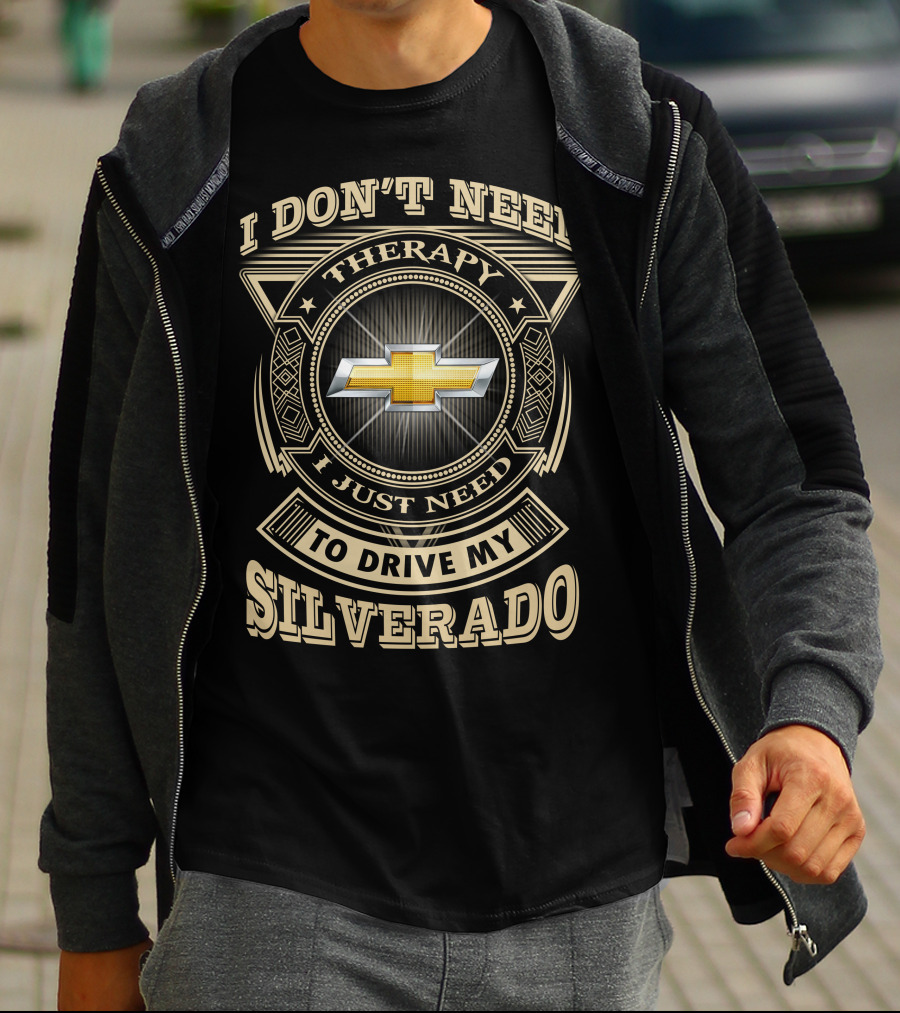 I Don’t Need Therapy I Just Need To Drive My Silverado Chevrolet T-Shirt