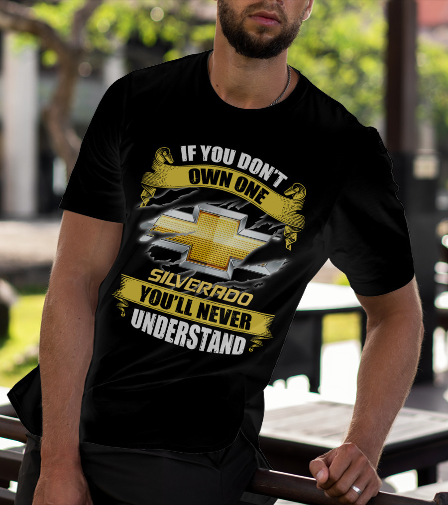 If You Don't Own One Silverado You'll Never Understand T-Shirt
