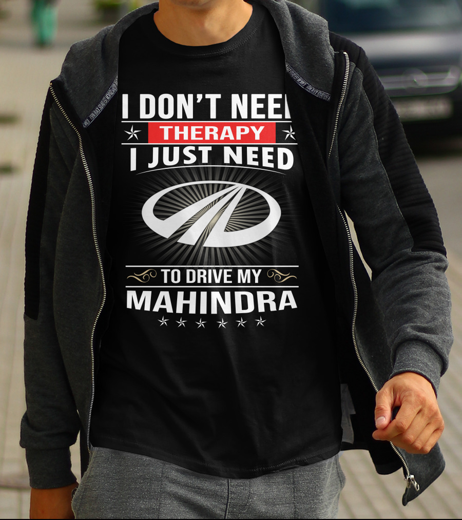 I Don't Need Therapy I Just Need To Drive My Mahindra T-Shirt
