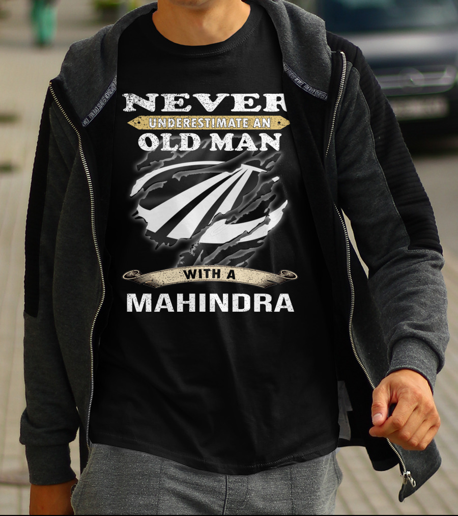 Never Underestimate An Old Man With A Mahindra T-Shirt