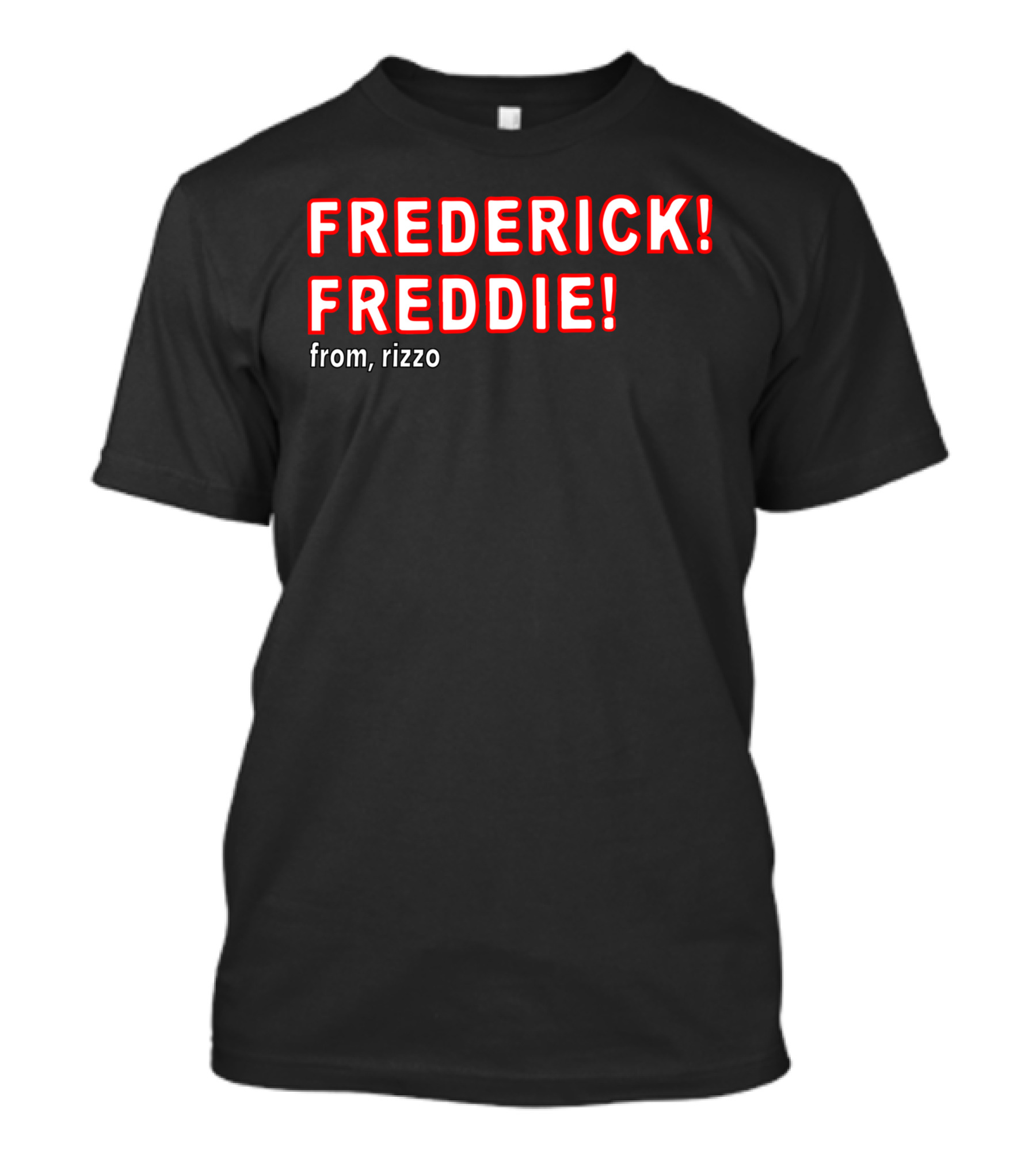 FREDERICK FREDDIE From, Rizzo T-Shirt