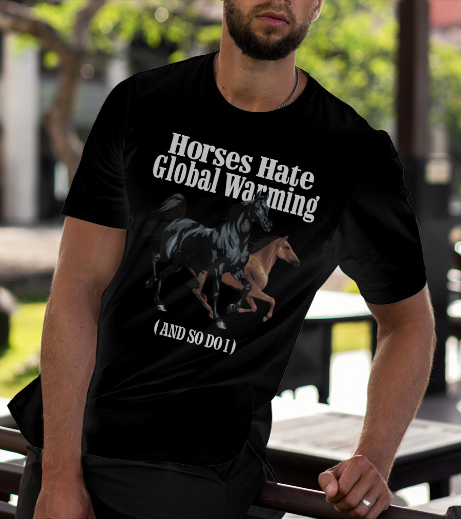 Horses Hate Global Warming And So Do I Caucasian James Merch T-Shirt