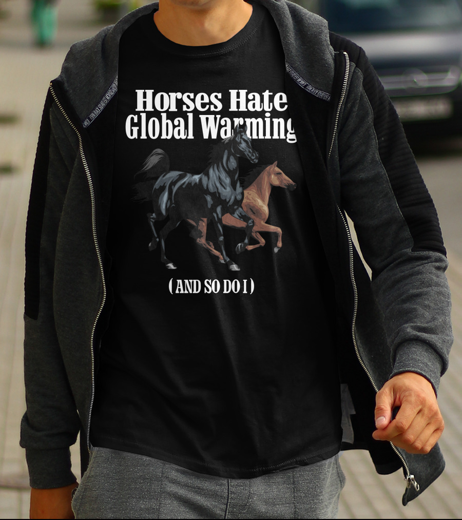 Horses Hate Global Warming And So Do I Caucasian James Merch T-Shirt