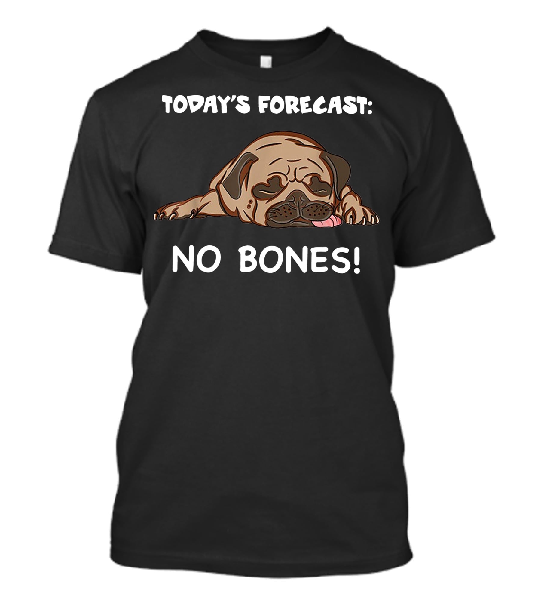 Today's Forecast No Bones Noodle The Pug Merch T-Shirt