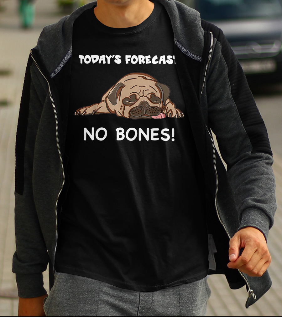 Today's Forecast No Bones Noodle The Pug Merch T-Shirt