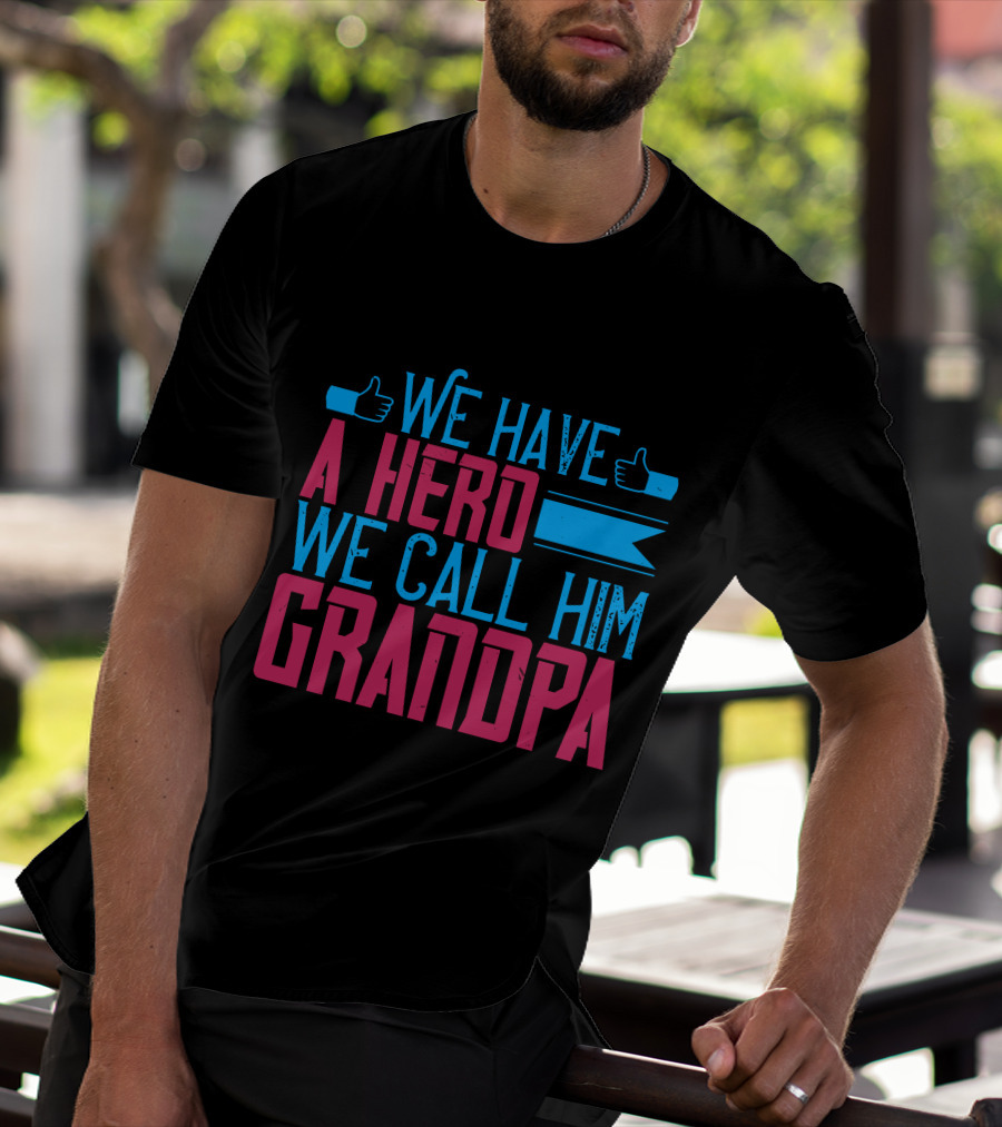We Have A Hero We Call Him Grandpa T-Shirt