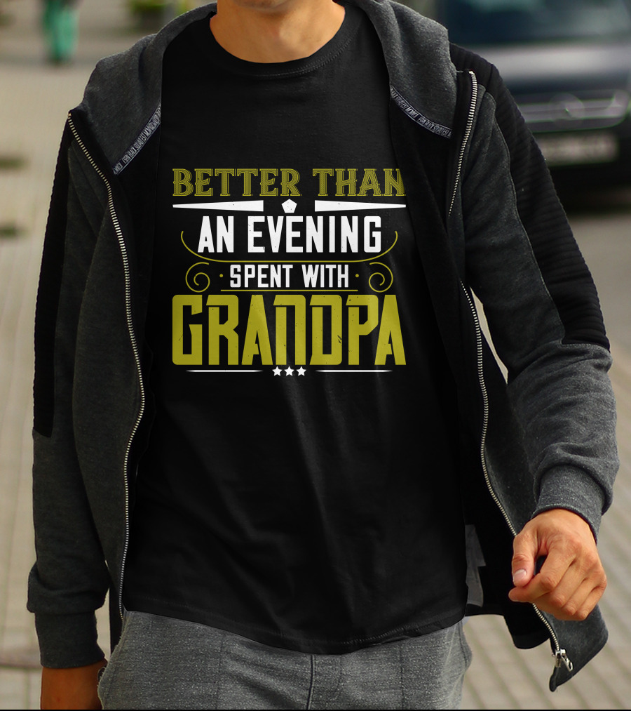 Better Than An Evening Spent With Grandpa Bold Statement Typography T-Shirt