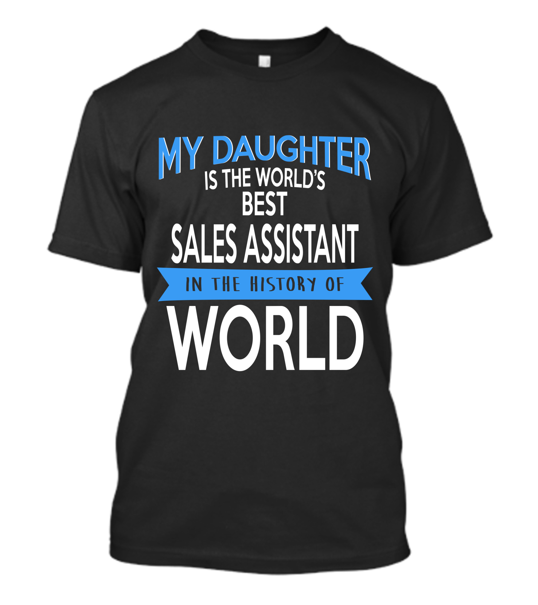My Daughter Is The World's Best Sales Assistant In The History Of World T-Shirt