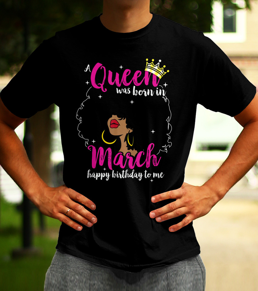 A Queen Was Born In March Happy Birthday To Me Crown Pink Text Black Woman Afro T-Shirt