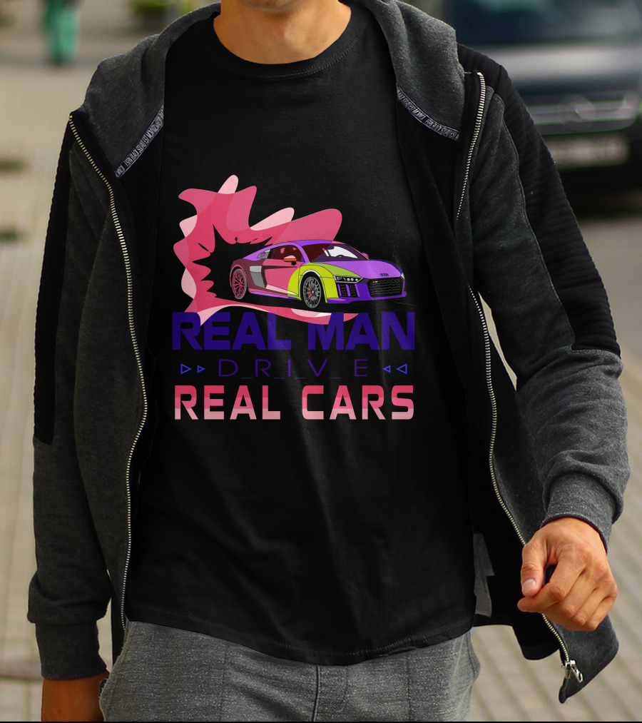 Real Man Drive Real Cars Audi T-Shirt