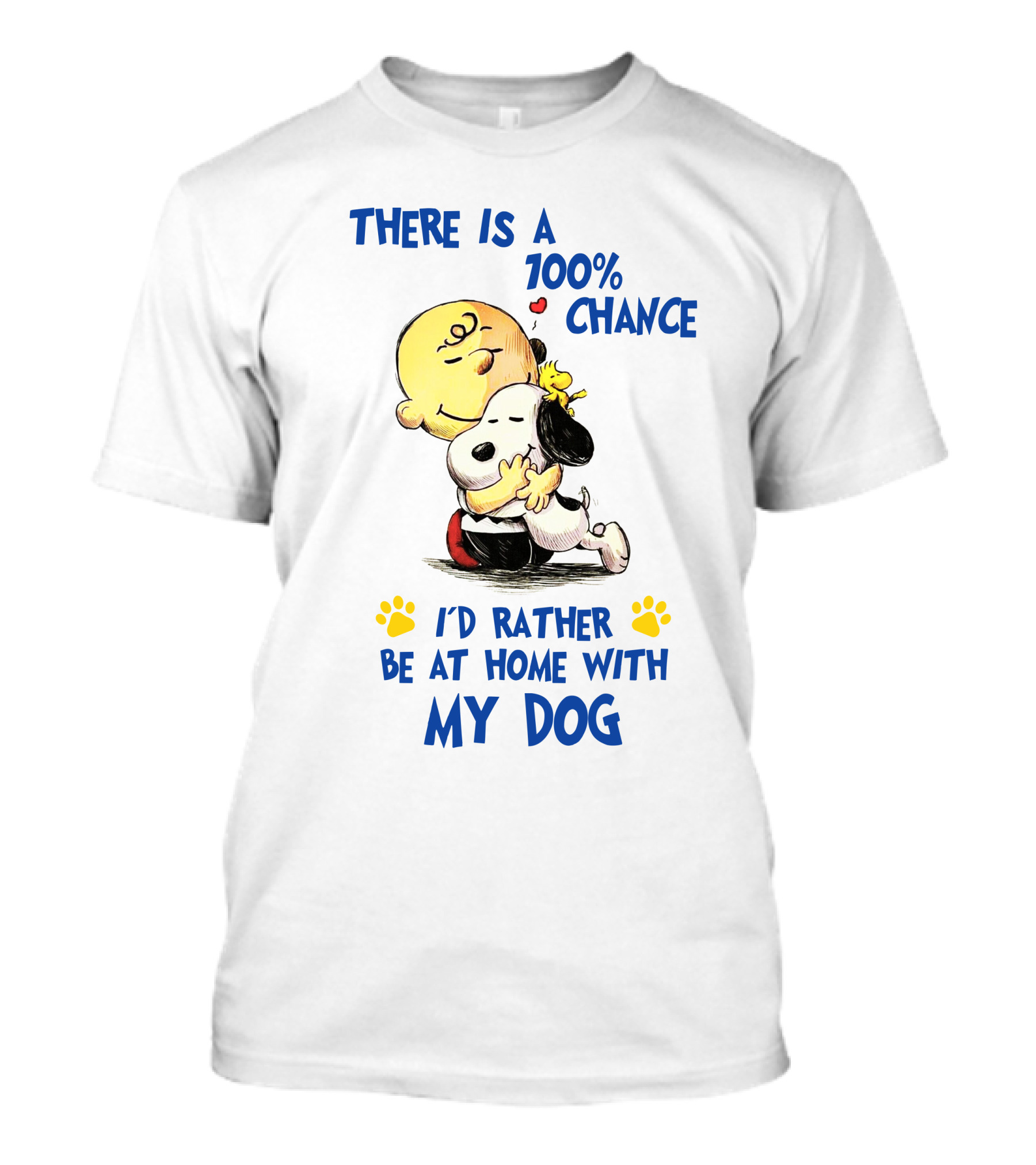 There Is A 100% Chance I'd Rather Be At Home With My Dog T-Shirt