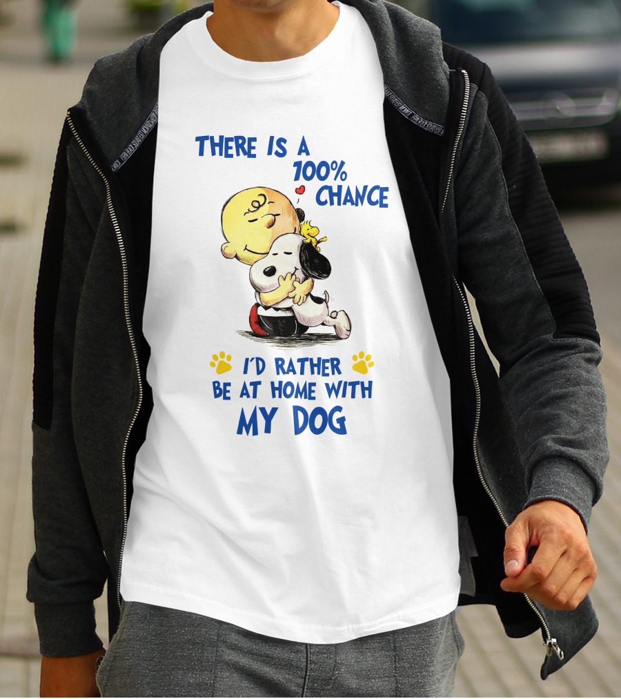 There Is A 100% Chance I'd Rather Be At Home With My Dog T-Shirt