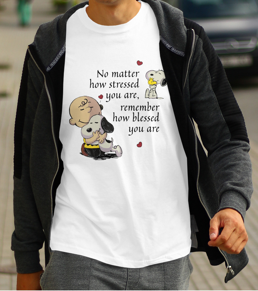 No Matter How Stressed You Are Remember How Blessed You Are Snoopy Charlie Brown Hug T-Shirt