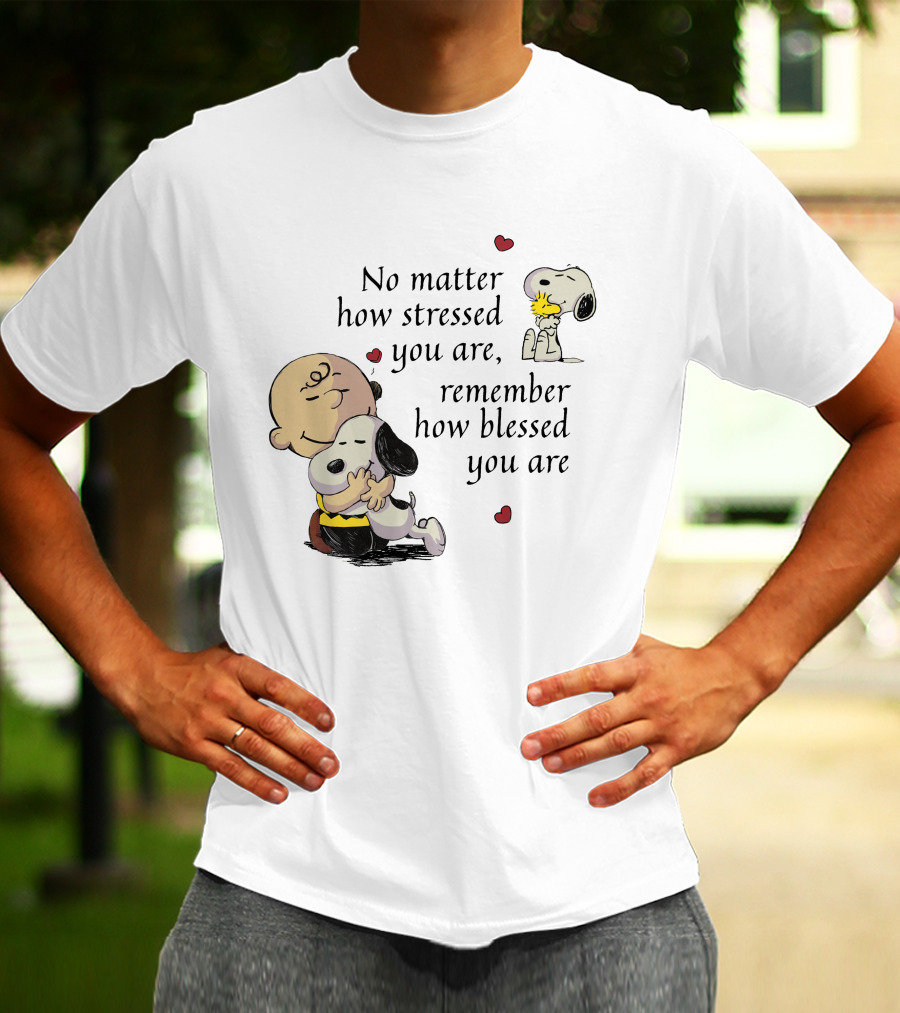 No Matter How Stressed You Are Remember How Blessed You Are Snoopy Charlie Brown Hug T-Shirt