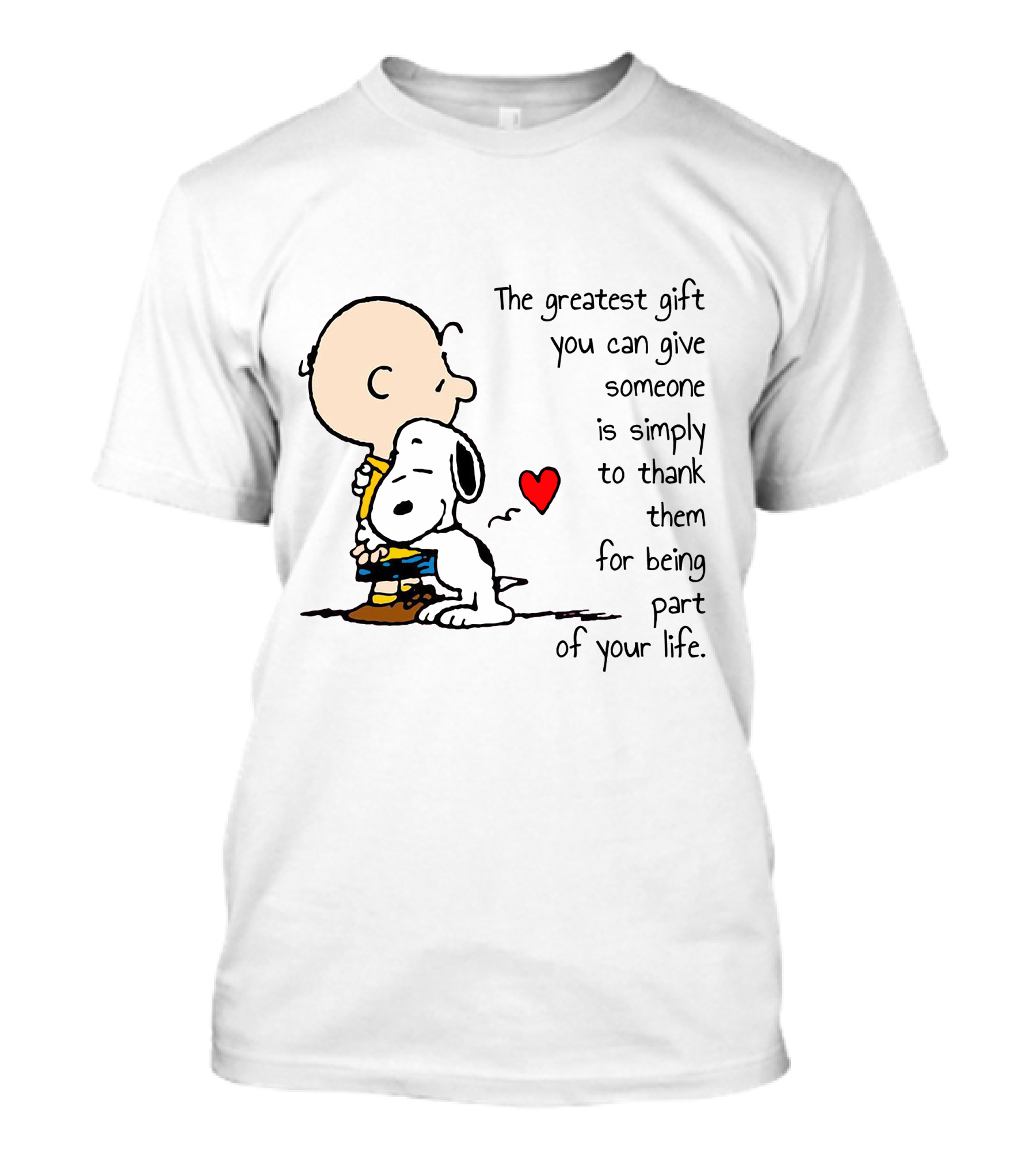 The Greatest Gift You Can Give Someone Is Simply To Thank Them For Being Part Of Your Life Snoopy Charlie Brown Hugging Red Heart T-Shirt