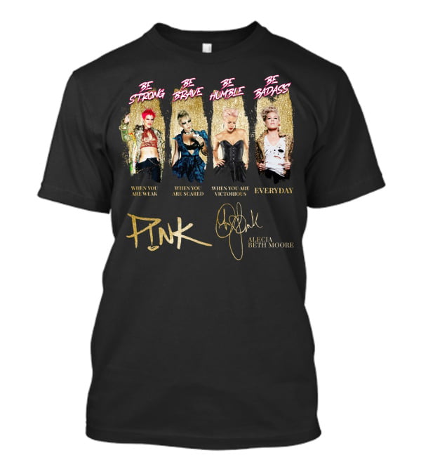 Be Strong Be Brave Be Humble Be Badass Everyday Pink Alecia Beth Moore T-Shirt