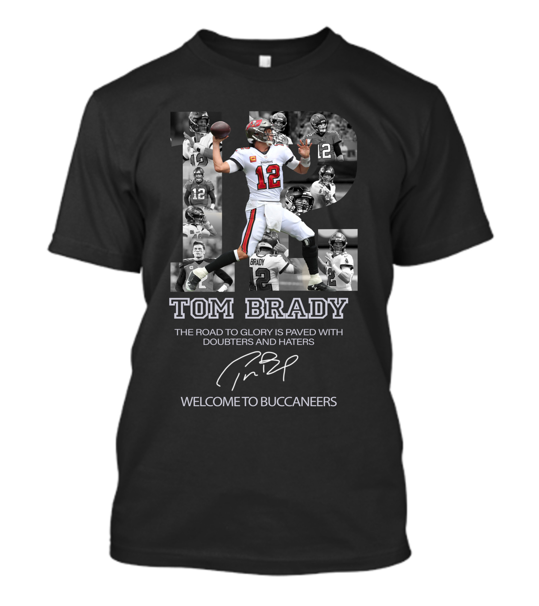 Tom Brady The Road To Glory Is Paved With Doubters And Haters Welcome To Buccaneers T-Shirt