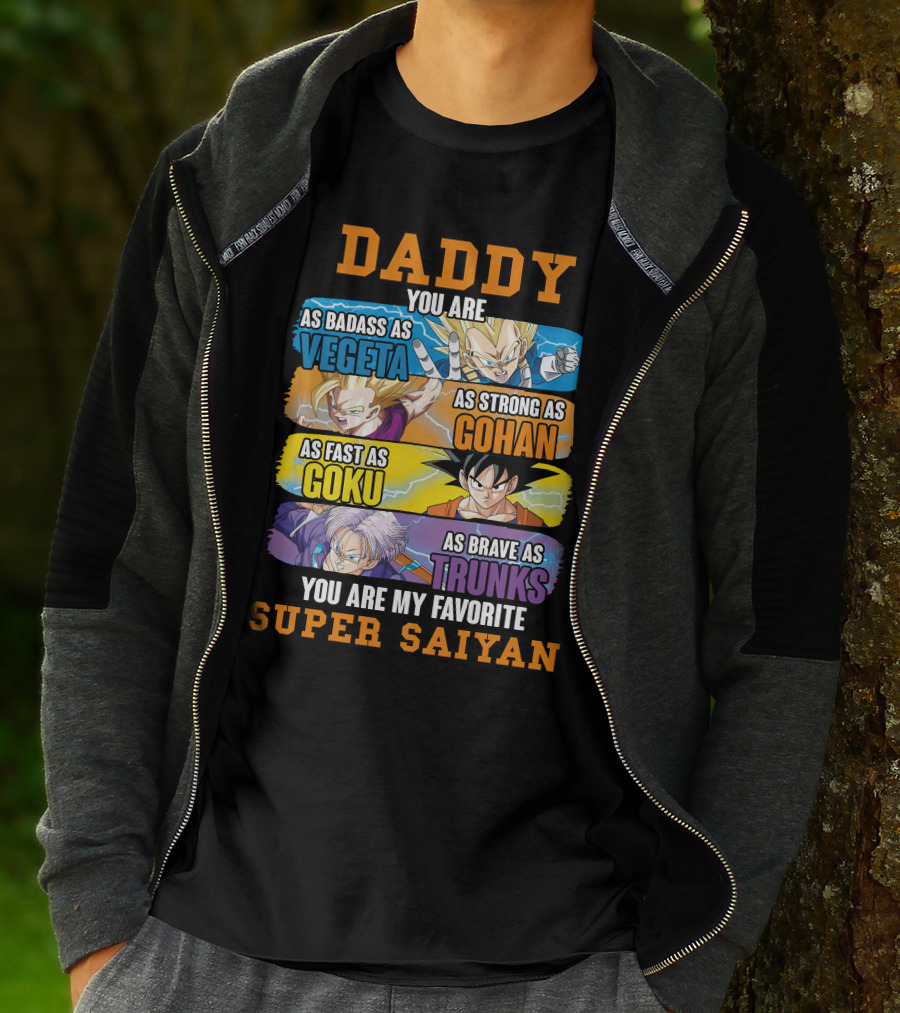 Daddy You Are As Badass As Vegeta As Strong As Gohan As Fast As Goku As Brave As Trunks You Are My Favorite Super Saiyan T-Shirt