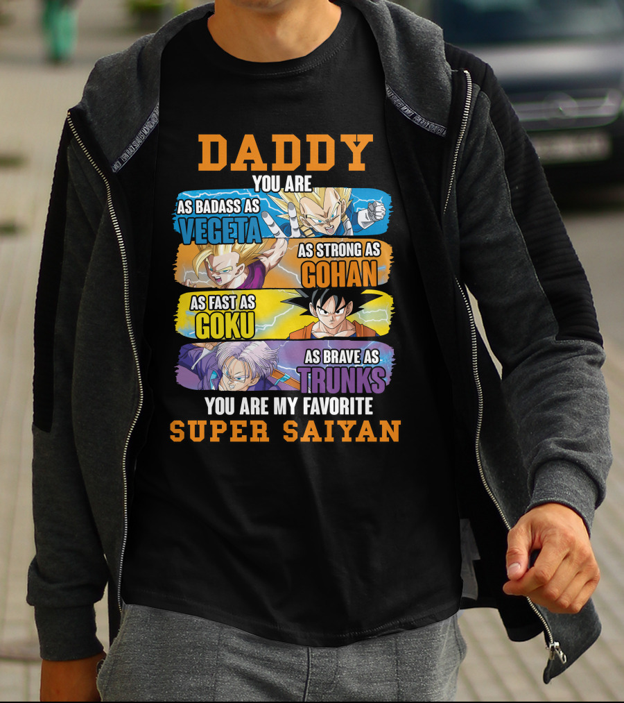 Daddy You Are As Badass As Vegeta As Strong As Gohan As Fast As Goku As Brave As Trunks You Are My Favorite Super Saiyan T-Shirt